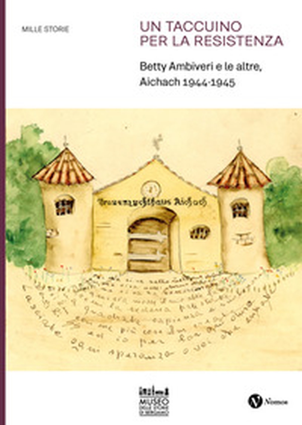 Un taccuino per la Resistenza. Betty Ambiveri e le altre. Aichach 1944-1945 - Librerie.coop Un taccuino per la Resistenza. Betty Ambiveri e le altre. Aichach 1944-1945 - Librerie.coop
