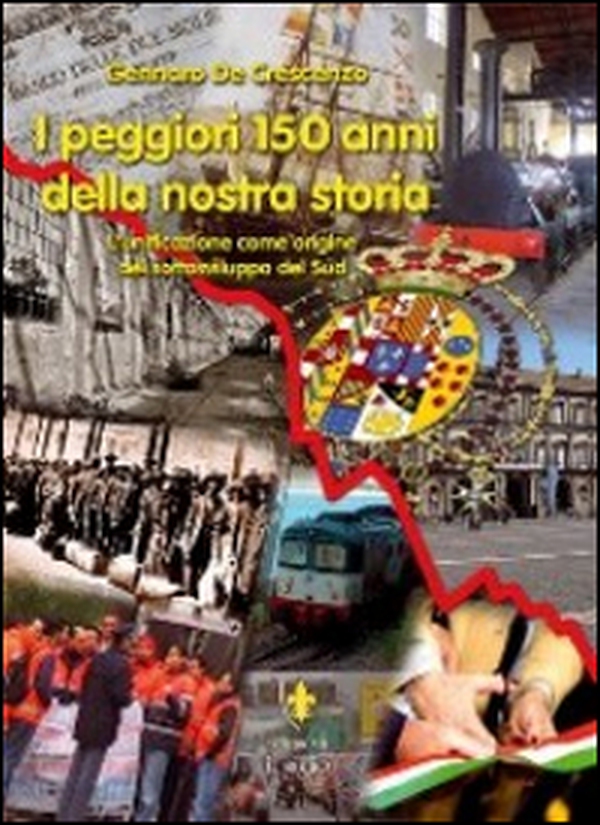 I peggiori 150 anni della nostra storia. L'unificazione come origine del sottosviluppo del sud - Librerie.coop I peggiori 150 anni della nostra storia. L'unificazione come origine del sottosviluppo del sud - Librerie.coop