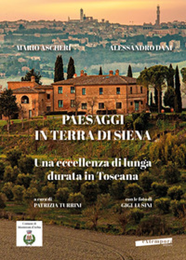 Paesaggi in terra di Siena. Una eccellenza di lunga durata in Toscana - Librerie.coop