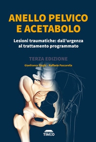Anello pelvico e acetabolo. Lesioni traumatiche: dall'urgenza al trattamento programmato - Librerie.coop Anello pelvico e acetabolo. Lesioni traumatiche: dall'urgenza al trattamento programmato - Librerie.coop