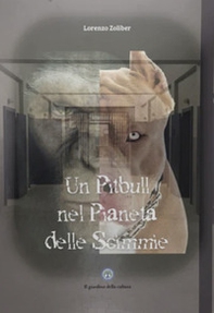 Un pitbull nel pianeta delle scimmie - Librerie.coop