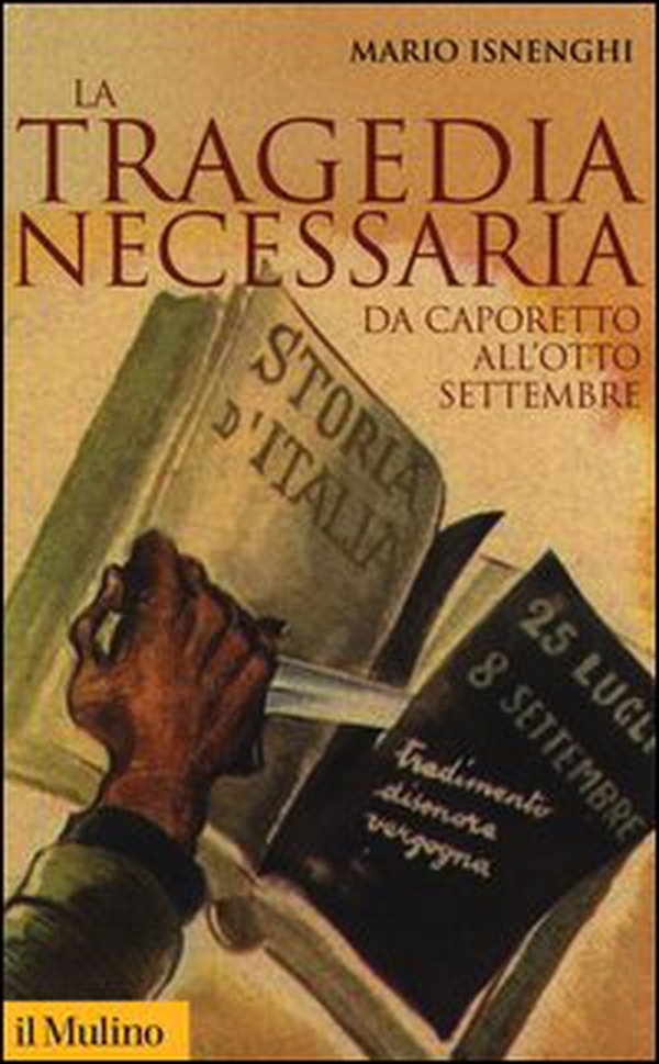 La tragedia necessaria. Da Caporetto all'otto settembre - Librerie.coop La tragedia necessaria. Da Caporetto all'otto settembre - Librerie.coop