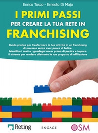 I primi passi per creare la tua rete in franchising. Guida pratica per trasformare la tua attività in un franchising di successo senza aver paura di fallire - Librerie.coop