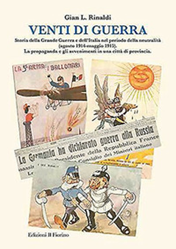 Venti di guerra. Storia della grande guerra e dell'Italia nel periodo della neutralità (agosto 1914-maggio 1915). La propaganda e gli avvenimenti in città... - Librerie.coop Venti di guerra. Storia della grande guerra e dell'Italia nel periodo della neutralità (agosto 1914-maggio 1915). La propaganda e gli avvenimenti in città... - Librerie.coop
