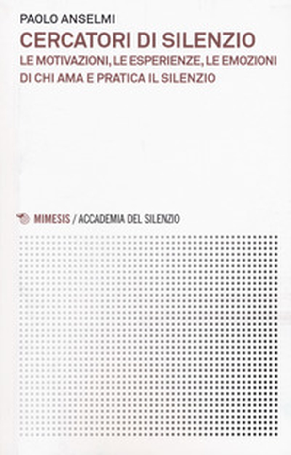 Cercatori di silenzio. Le motivazioni, le esperienze, le emozioni di chi ama e pratica il silenzio - Librerie.coop Cercatori di silenzio. Le motivazioni, le esperienze, le emozioni di chi ama e pratica il silenzio - Librerie.coop