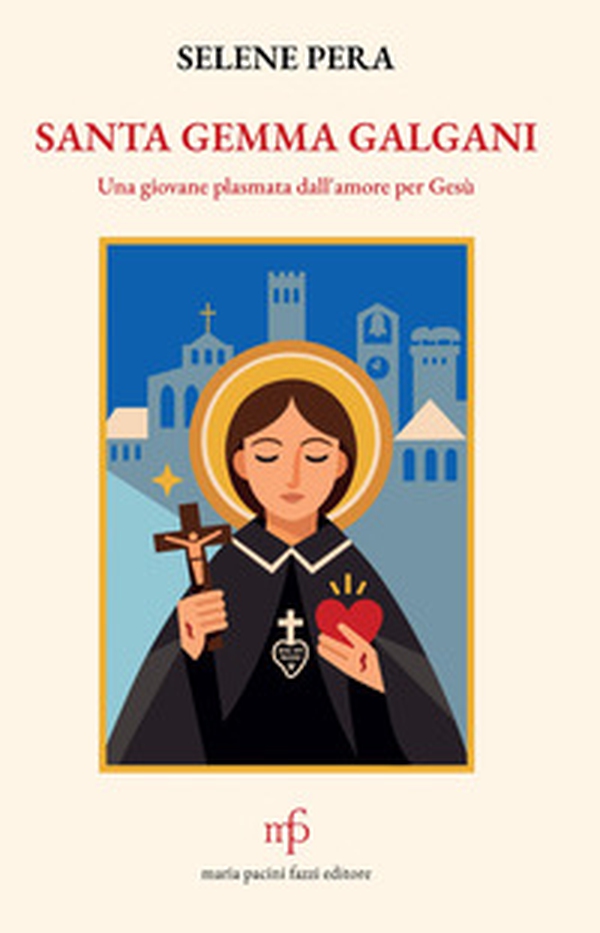 Santa Gemma Galgani. Una giovane plasmata dall'amore per Gesù - Librerie.coop