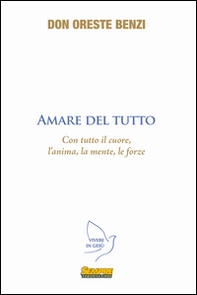 Amare del tutto. Con tutto il cuore, l'anima, la mente, le forze - Librerie.coop Amare del tutto. Con tutto il cuore, l'anima, la mente, le forze - Librerie.coop
