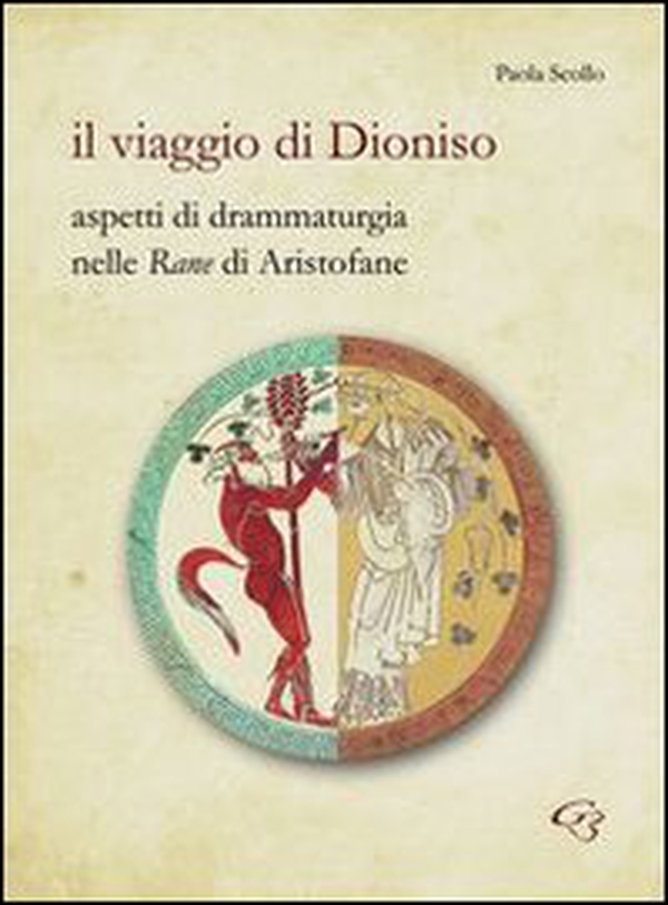 Il viaggio di Dionisio. Aspetti di drammaturgia nelle Rane di Aristofane - Librerie.coop