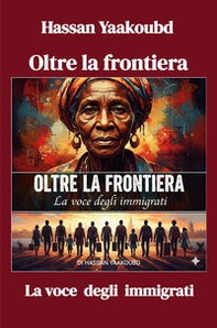 Oltre la frontiera. La voce degli immigrati - Librerie.coop