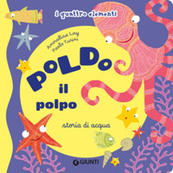 Poldo il polpo. Storia di acqua. I quattro elementi - Librerie.coop