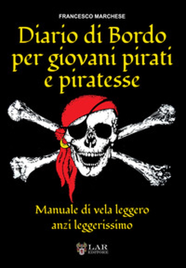 Diario di bordo per giovani pirati e piratesse. Manuale di vela leggero, anzi leggerissimo - Librerie.coop Diario di bordo per giovani pirati e piratesse. Manuale di vela leggero, anzi leggerissimo - Librerie.coop