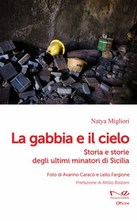 La gabbia e il cielo. Storia e storie degli ultimi minatori di Sicilia - Librerie.coop La gabbia e il cielo. Storia e storie degli ultimi minatori di Sicilia - Librerie.coop