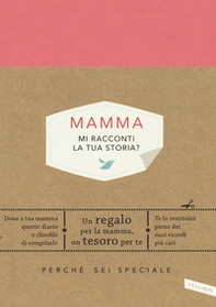 Mamma, mi racconti la tua storia? Perché sei speciale - Librerie.coop