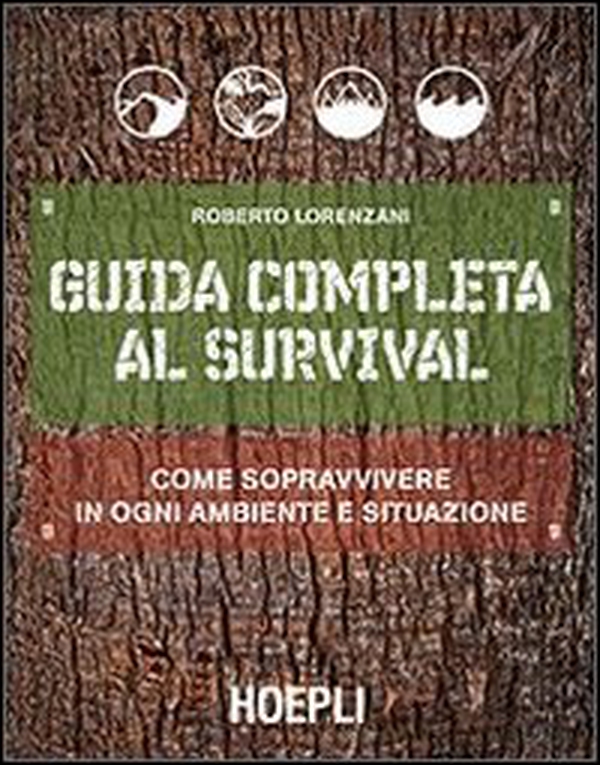 Guida completa al survival. Come sopravvivere in ogni ambiente e situazione - Librerie.coop Guida completa al survival. Come sopravvivere in ogni ambiente e situazione - Librerie.coop