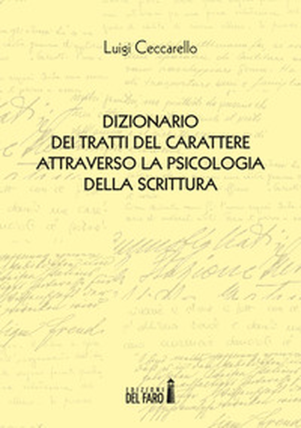 Dizionario dei tratti del carattere attraverso la psicologia della scrittura - Librerie.coop