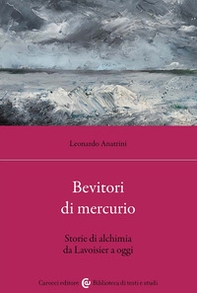 Bevitori di mercurio. Storie di alchimia da Lavoisier a oggi - Librerie.coop Bevitori di mercurio. Storie di alchimia da Lavoisier a oggi - Librerie.coop