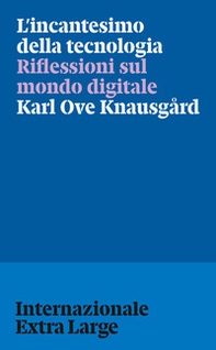 L'incantesimo della tecnologia. Riflessioni sul mondo digitale - Librerie.coop