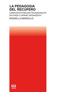 La pedagogia del recupero. Complessità familiari tra marginalità, devianza e crimine organizzato - Librerie.coop La pedagogia del recupero. Complessità familiari tra marginalità, devianza e crimine organizzato - Librerie.coop