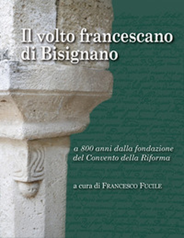 Il volto francescano di Bisignano. A 800 anni dalla fondazione del Convento della Riforma - Librerie.coop Il volto francescano di Bisignano. A 800 anni dalla fondazione del Convento della Riforma - Librerie.coop