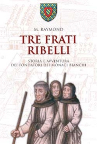 Tre frati ribelli. Storia e avventura dei fondatori dei monaci bianchi - Librerie.coop Tre frati ribelli. Storia e avventura dei fondatori dei monaci bianchi - Librerie.coop