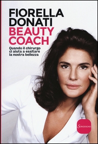 Beauty Coach. Quando il chirurgo ci aiuta a esaltare la nostra bellezza - Librerie.coop