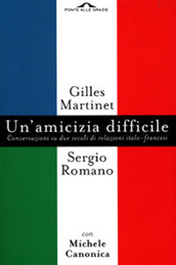 Un'amicizia difficile. Conversazione su due secoli di relazioni italo-francesi - Librerie.coop Un'amicizia difficile. Conversazione su due secoli di relazioni italo-francesi - Librerie.coop