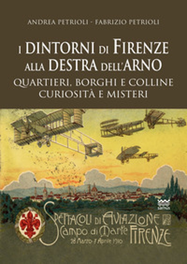 I dintorni di Firenze alla destra dell'Arno. Quartieri, borghi, colline, curiosità e misteri - Librerie.coop I dintorni di Firenze alla destra dell'Arno. Quartieri, borghi, colline, curiosità e misteri - Librerie.coop