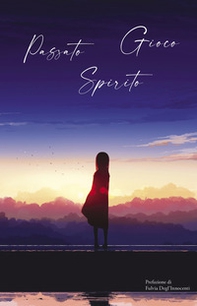 Passato, Spirito, Gioco. Antologia in 3 parole - Librerie.coop