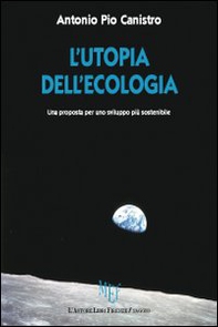 L'utopia dell'ecologia. Una proposta per uno sviluppo più sostenibile - Librerie.coop