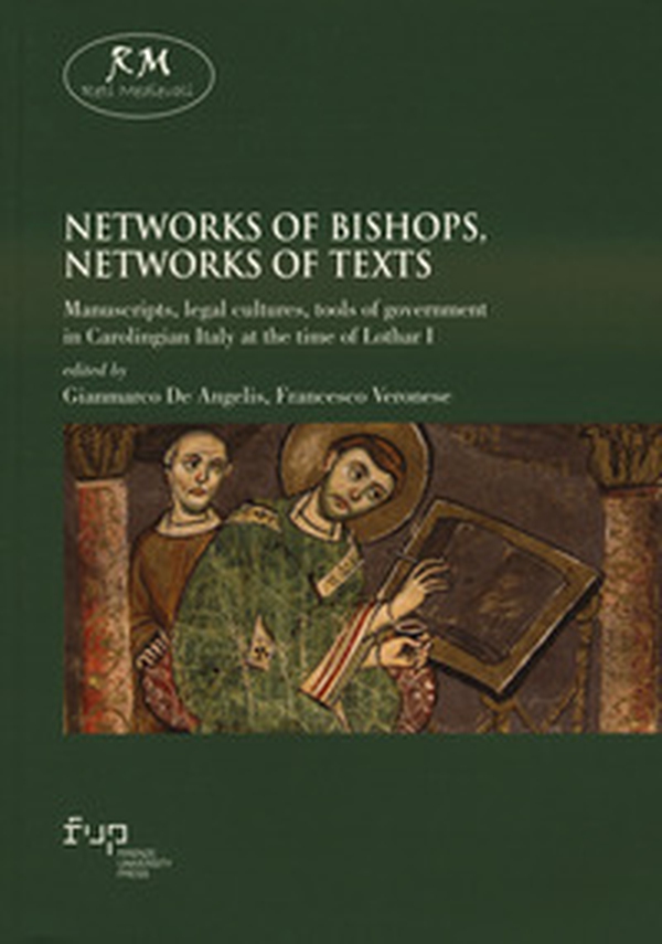 Networks of bishops, networks of texts. Manuscripts, legal cultures, tools of government in Carolingian Italy at the time of Lothar I - Librerie.coop Networks of bishops, networks of texts. Manuscripts, legal cultures, tools of government in Carolingian Italy at the time of Lothar I - Librerie.coop