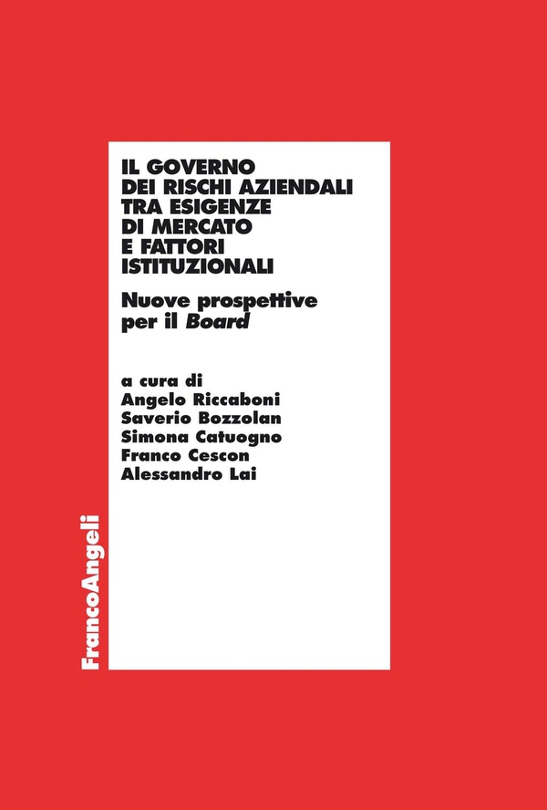 Il governo dei rischi aziendali tra esigenze di mercato e fattori istituzionali. Nuove prospettive per il Board - Librerie.coop Il governo dei rischi aziendali tra esigenze di mercato e fattori istituzionali. Nuove prospettive per il Board - Librerie.coop
