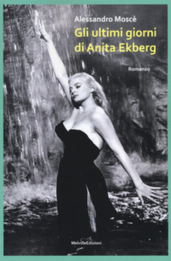 Gli ultimi giorni di Anita Ekberg - Librerie.coop Gli ultimi giorni di Anita Ekberg - Librerie.coop