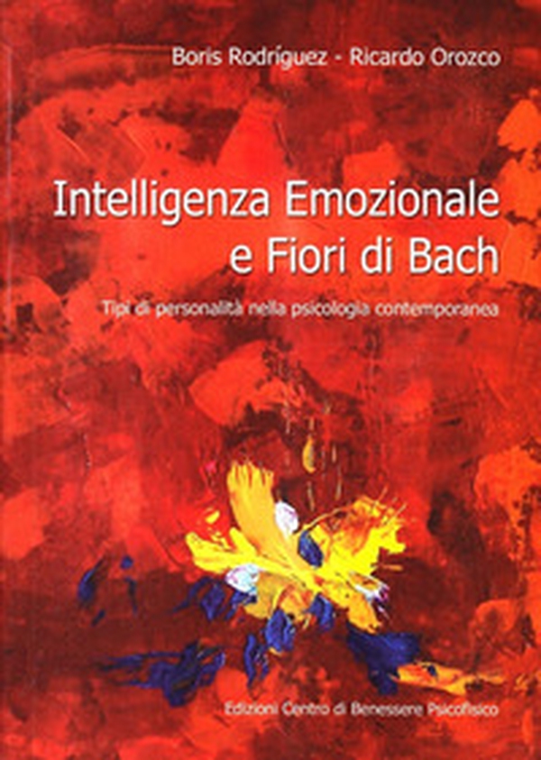 Intelligenza emozionale e fiori di Bach. Tipi di personalità nella psicologia contemporanea - Librerie.coop Intelligenza emozionale e fiori di Bach. Tipi di personalità nella psicologia contemporanea - Librerie.coop