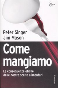 Come mangiamo. Le conseguenze etiche delle nostre scelte alimentari - Librerie.coop Come mangiamo. Le conseguenze etiche delle nostre scelte alimentari - Librerie.coop