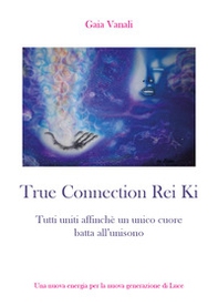 True connection rei ki. Tutti uniti affinché un unico cuore batta all'unisono - Librerie.coop