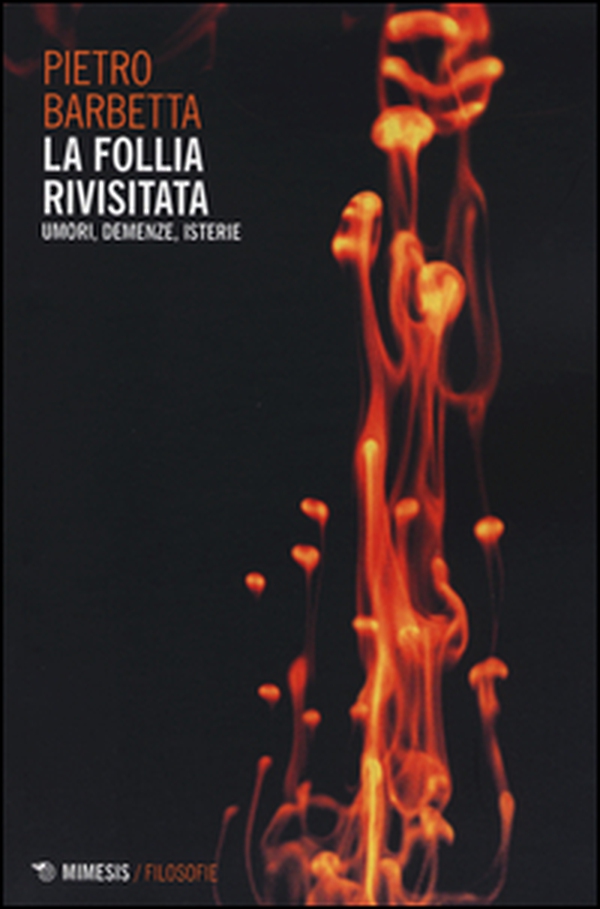 La follia rivisitata. Umori, demenze, isterie - Librerie.coop La follia rivisitata. Umori, demenze, isterie - Librerie.coop