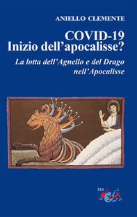 COVID-19. Inizio dell'apocalisse? La lotta dell'agnello e del drago nell'Apocalisse - Librerie.coop