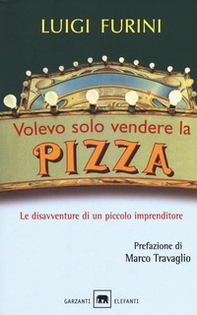 Volevo solo vendere la pizza. Le disavventure di un piccolo imprenditore - Librerie.coop Volevo solo vendere la pizza. Le disavventure di un piccolo imprenditore - Librerie.coop
