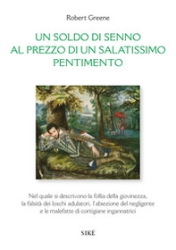 Un soldo di senno al prezzo di un salatissimo pentimento. Ediz. italiana e inglese - Librerie.coop