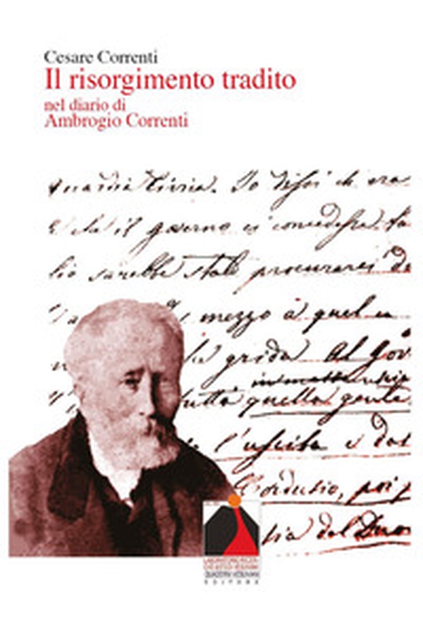 Il Risorgimento tradito nel diario di Ambrogio Correnti - Librerie.coop Il Risorgimento tradito nel diario di Ambrogio Correnti - Librerie.coop