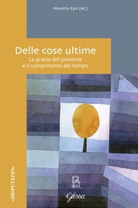 Delle cose ultime. La grazia del presente e il compimento del tempo - Librerie.coop Delle cose ultime. La grazia del presente e il compimento del tempo - Librerie.coop