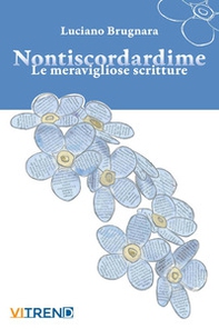 Nontiscordardime. Le meravigliose scritture - Librerie.coop