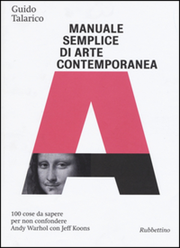 Manuale semplice di arte contemporanea. 100 cose da sapere per non confondere Andy Warhol con Jeff Koons - Librerie.coop Manuale semplice di arte contemporanea. 100 cose da sapere per non confondere Andy Warhol con Jeff Koons - Librerie.coop