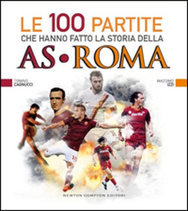 Le 100 partite che hanno fatto la storia della AS Roma - Librerie.coop Le 100 partite che hanno fatto la storia della AS Roma - Librerie.coop