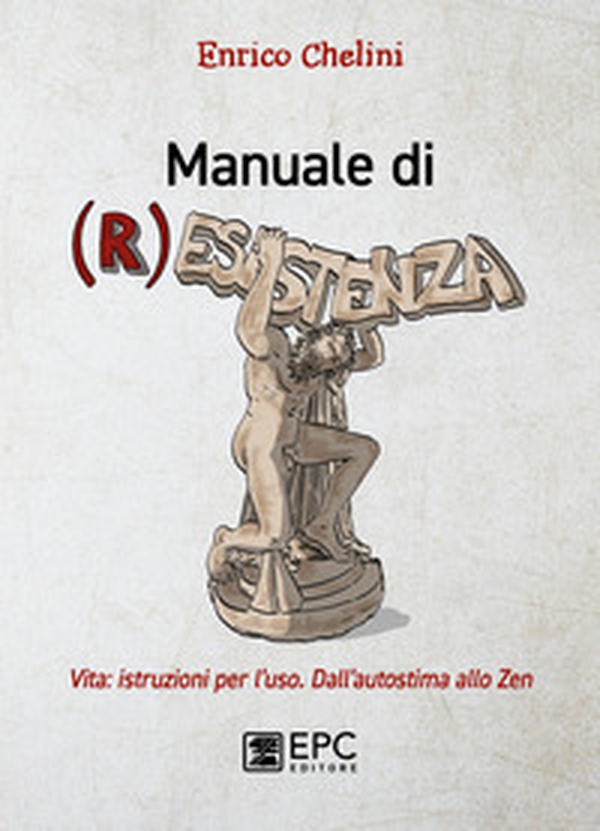 Manuale di (r)esistenza. Vita: istruzioni per l'uso. Dall'autostima allo zen - Librerie.coop Manuale di (r)esistenza. Vita: istruzioni per l'uso. Dall'autostima allo zen - Librerie.coop