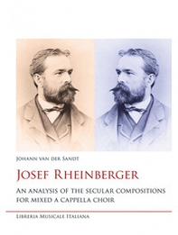 Josef Rheinberger. An analysis of the secular compositions for mixed a cappella choir - Librerie.coop Josef Rheinberger. An analysis of the secular compositions for mixed a cappella choir - Librerie.coop