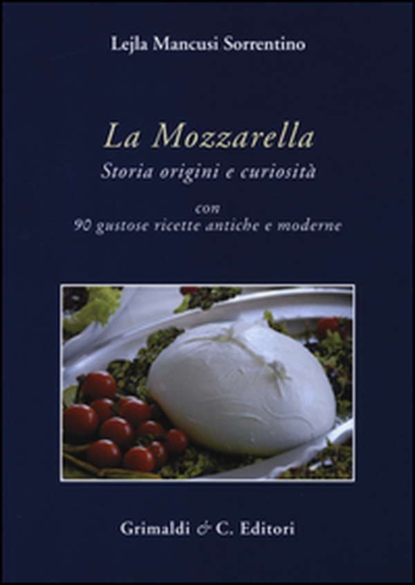 La mozzarella. Storia origini e curiosità - Librerie.coop La mozzarella. Storia origini e curiosità - Librerie.coop