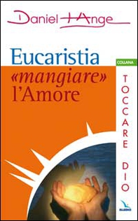 Eucaristia: «mangiare» l'amore - Librerie.coop
