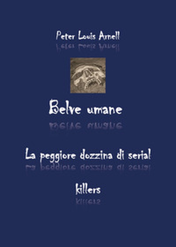 Belve umane. La peggiore dozzina di serial - Librerie.coop Belve umane. La peggiore dozzina di serial - Librerie.coop