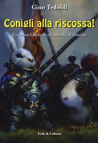 Conigli alla riscossa! Forti con Cristo in un mondo di tenebre - Librerie.coop
